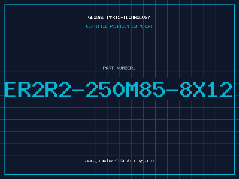 Aviation Part ER2R2-250M85-8X12