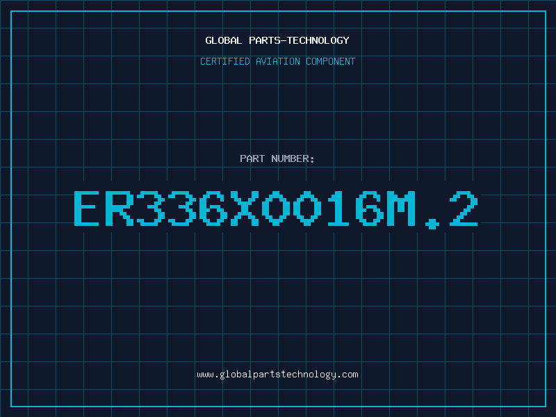 Aviation Part ER336X0016M.2