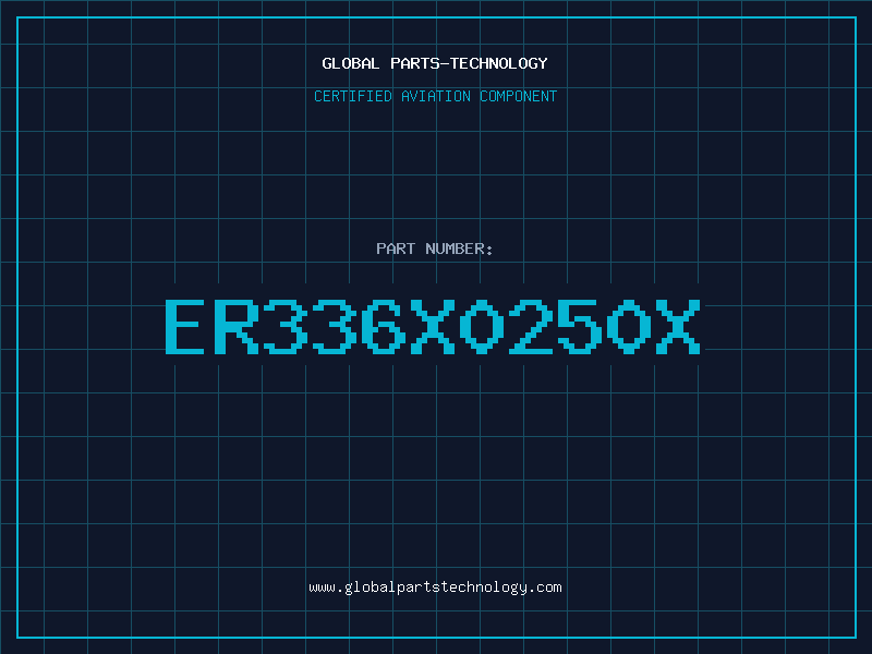 Aviation Part ER336X0250X