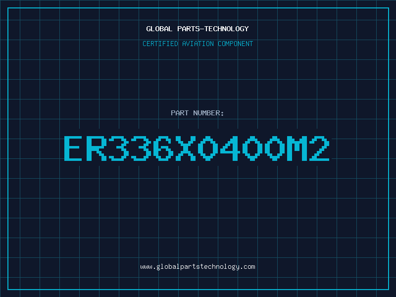 Aviation Part ER336X0400M2