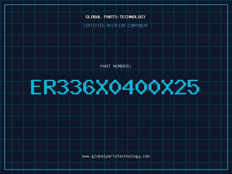 Aviation Part ER336X0400X25