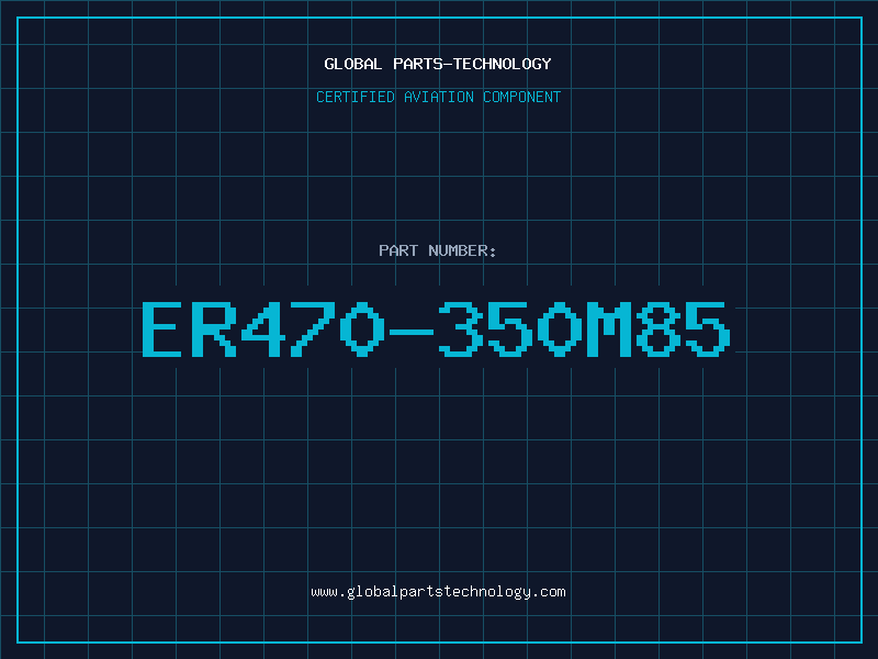 Aviation Part ER470-350M85
