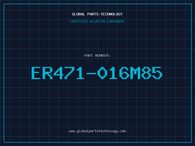 Aviation Part ER471-016M85