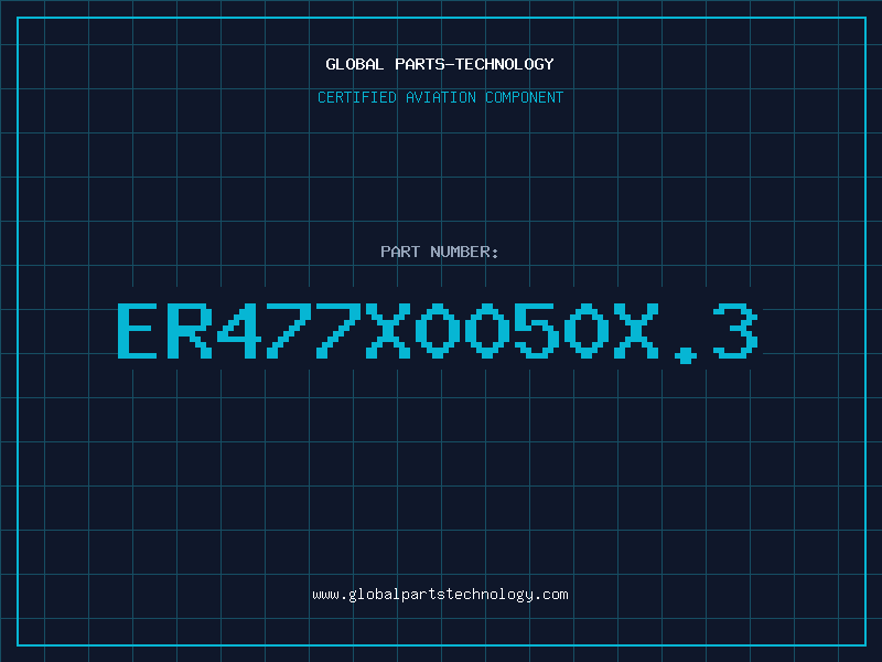 Aviation Part ER477X0050X.3