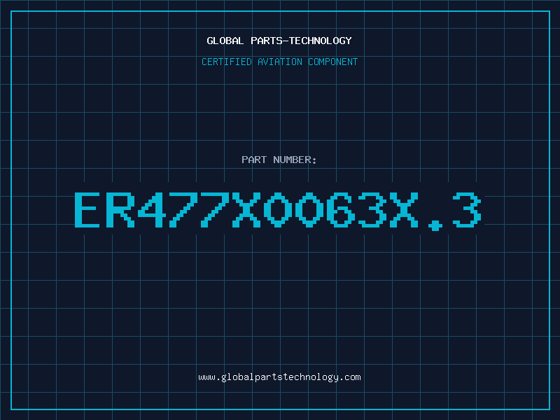 Aviation Part ER477X0063X.3
