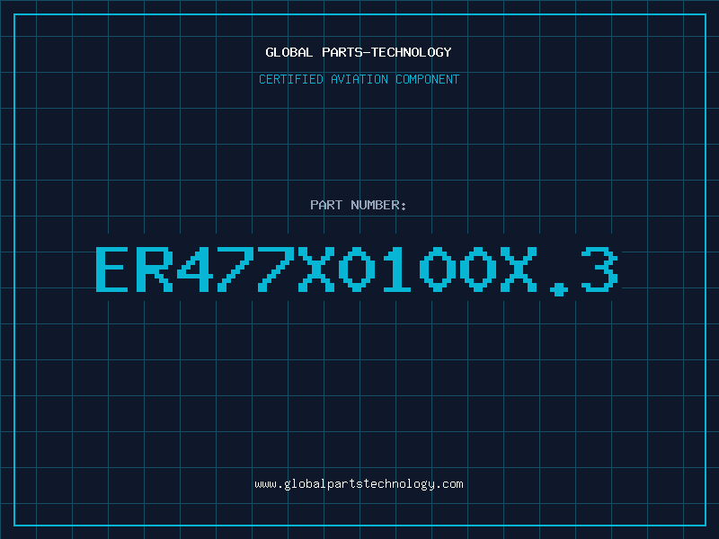 Aviation Part ER477X0100X.3