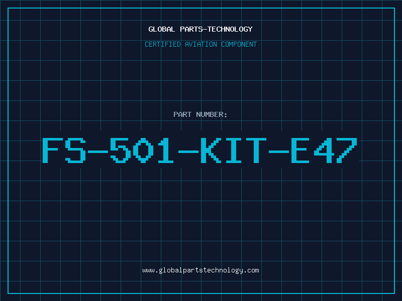 Aviation Part FS-501-KIT-E47