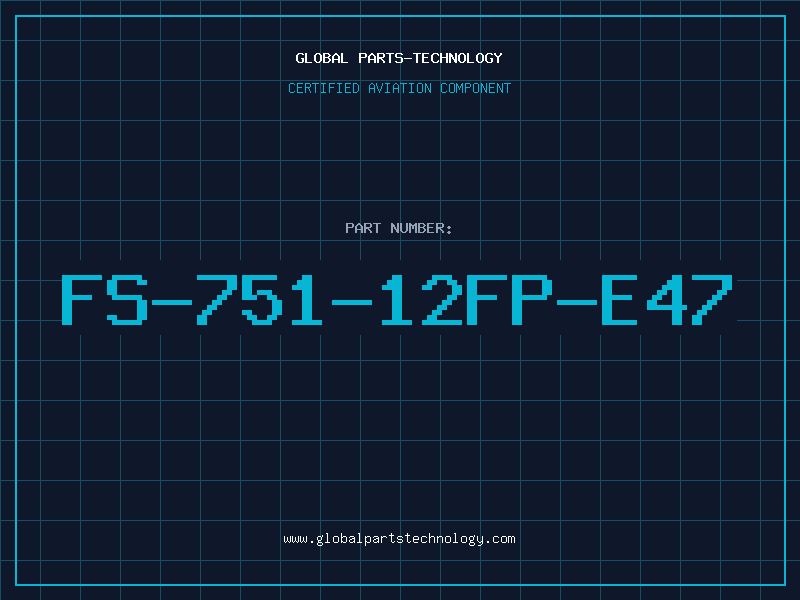 Aviation Part FS-751-12FP-E47