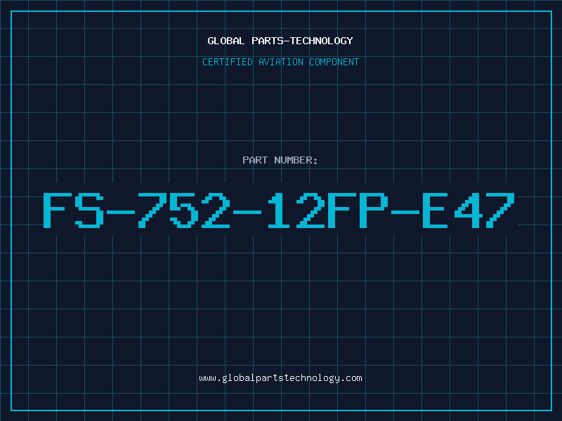 Aviation Part FS-752-12FP-E47