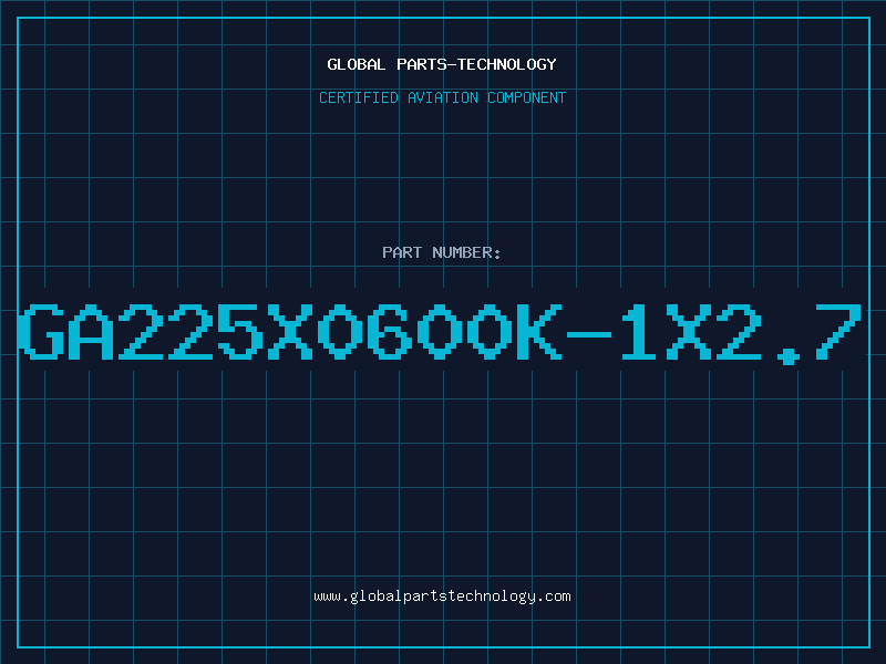 Aviation Part GA225X0600K-1X2.7