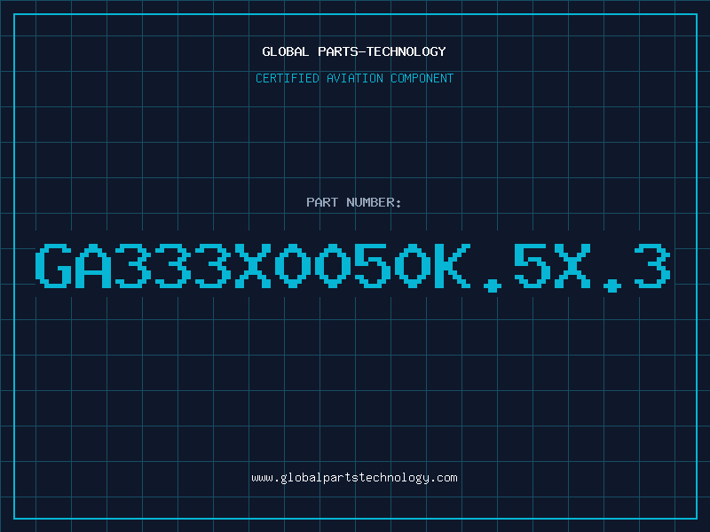 Aviation Part GA333X0050K.5X.3