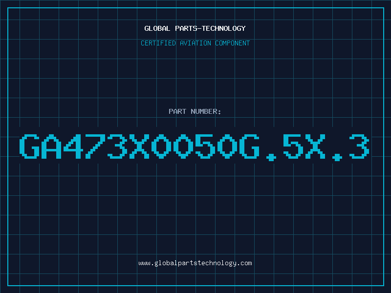 Aviation Part GA473X0050G.5X.3