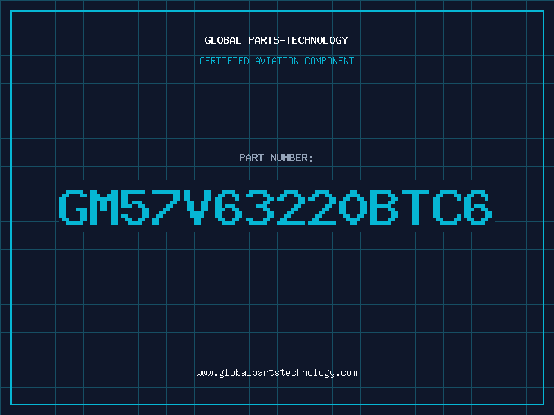 Aviation Part GM57V63220BTC6