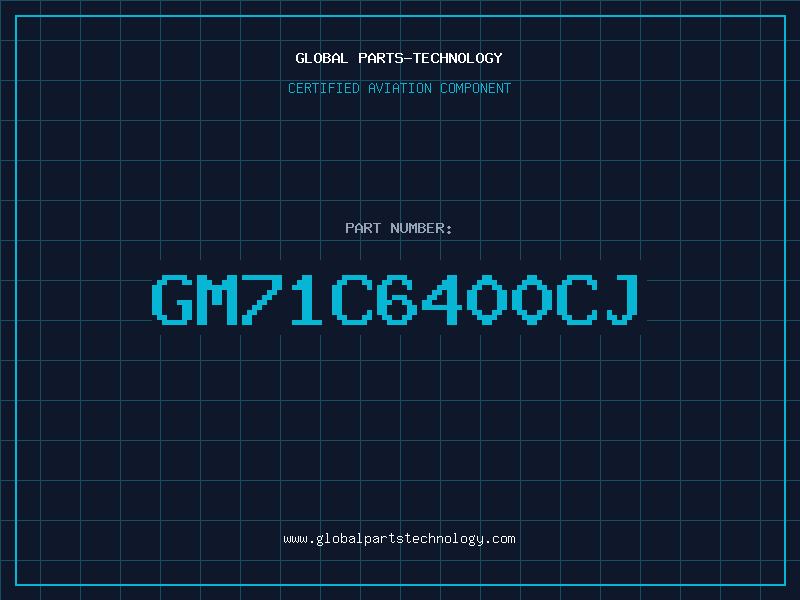 Aviation Part GM71C6400CJ