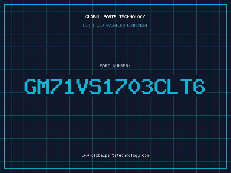 Aviation Part GM71VS1703CLT6