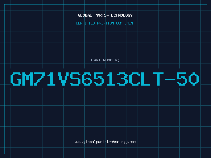 Aviation Part GM71VS6513CLT-50