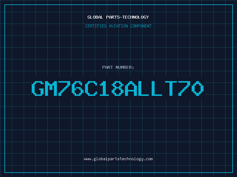 Aviation Part GM76C18ALLT70