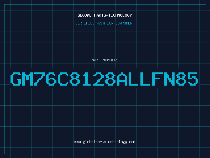 Aviation Part GM76C8128ALLFN85