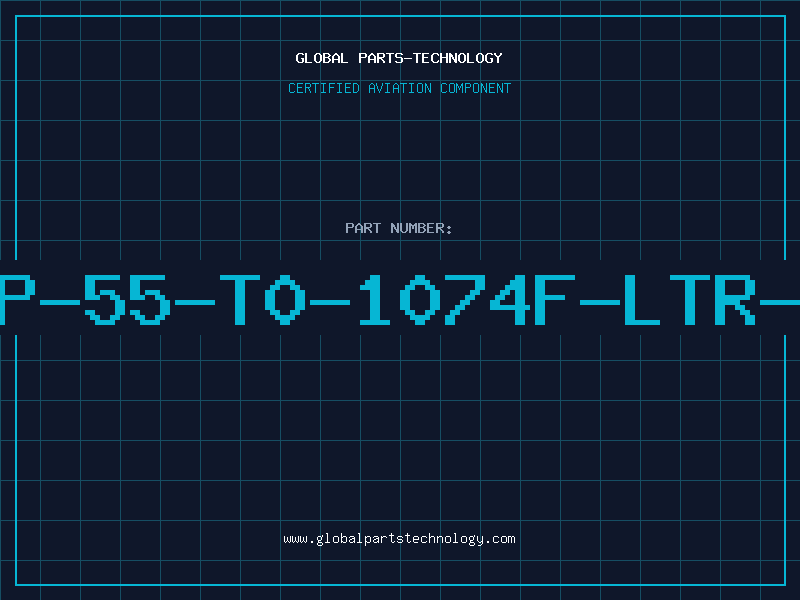 Aviation Part GP-55-T0-1074F-LTR-A