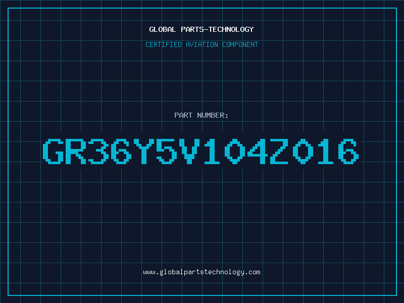 Aviation Part GR36Y5V104Z016