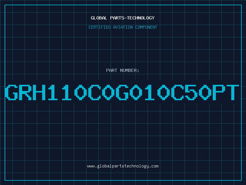 Aviation Part GRH110C0G010C50PT