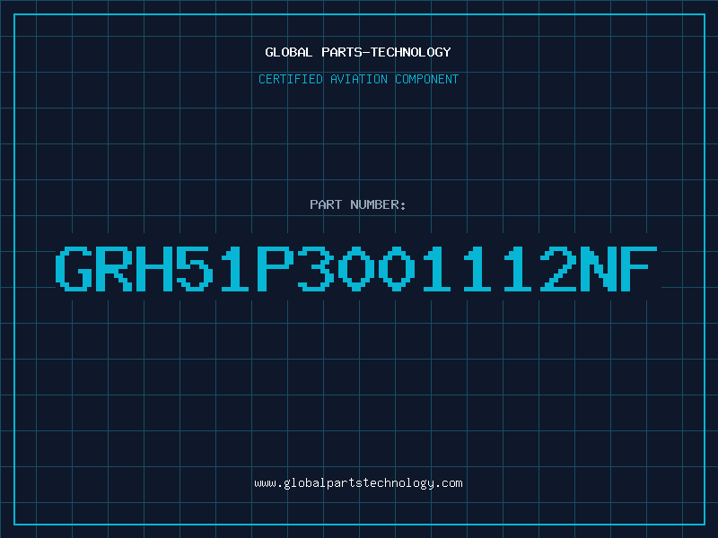 Aviation Part GRH51P3001112NF