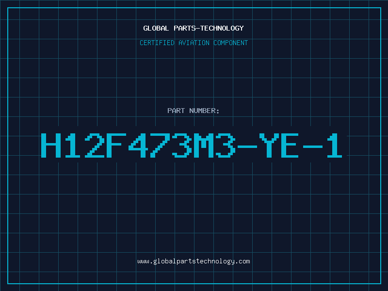 Aviation Part H12F473M3-YE-1