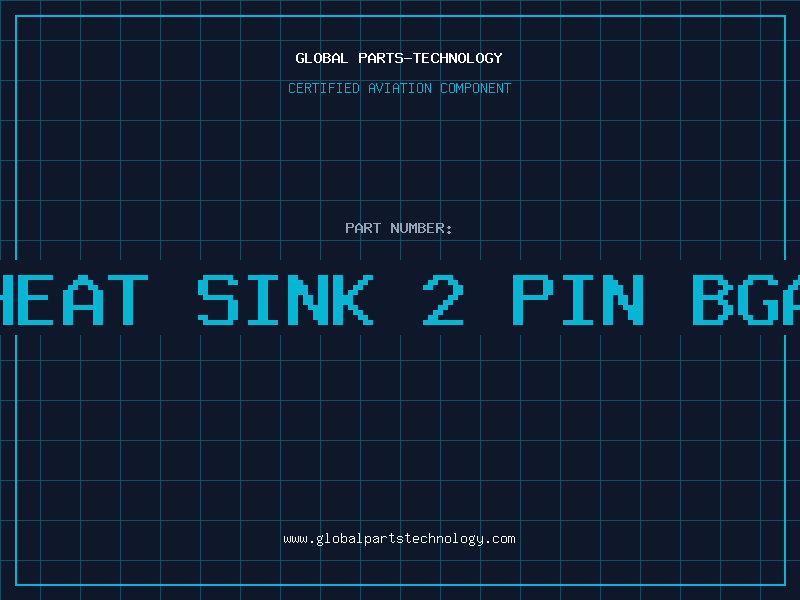 Aviation Part HEAT SINK 2 PIN BGA