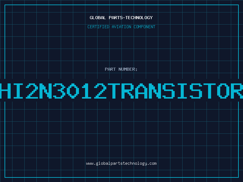 Aviation Part HI2N3012TRANSISTOR