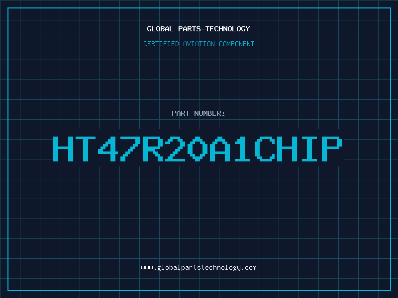 Aviation Part HT47R20A1CHIP