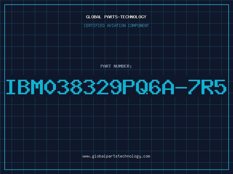 Aviation Part IBM038329PQ6A-7R5