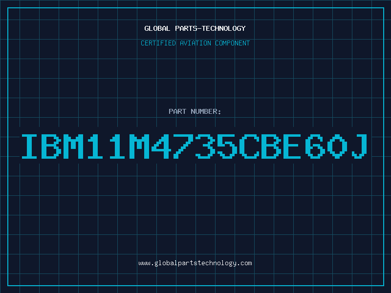 Aviation Part IBM11M4735CBE60J