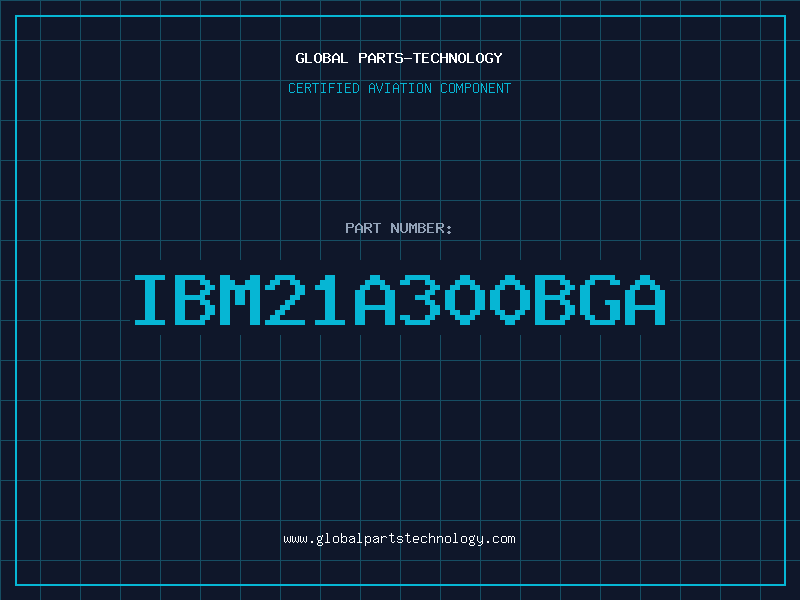 Aviation Part IBM21A300BGA