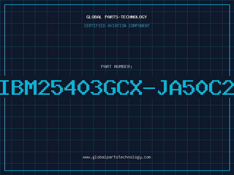 Aviation Part IBM25403GCX-JA50C2