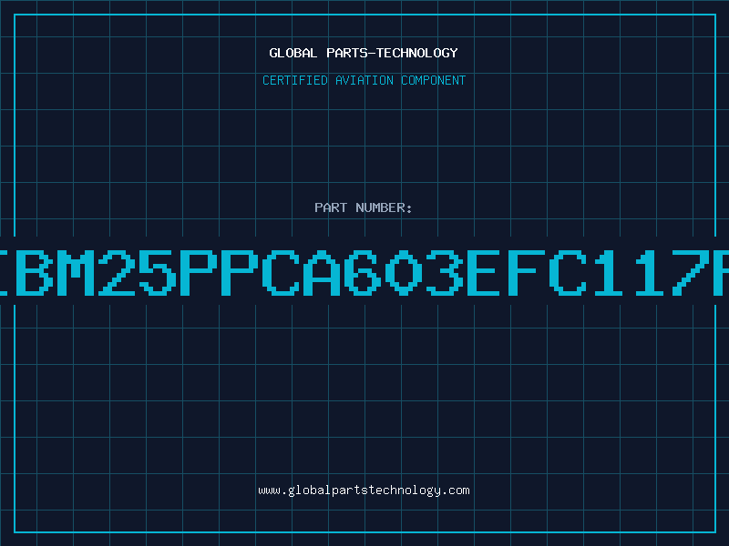 Aviation Part IBM25PPCA603EFC117F