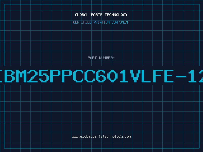 Aviation Part IBM25PPCC601VLFE-12