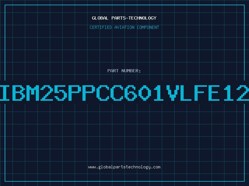 Aviation Part IBM25PPCC601VLFE12