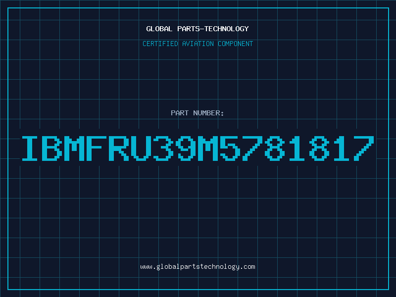 Aviation Part IBMFRU39M5781817