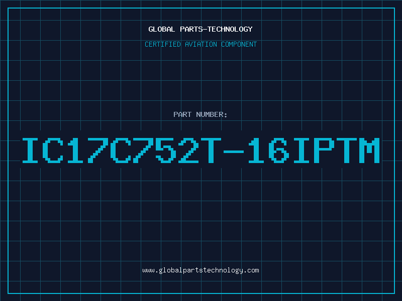 Aviation Part IC17C752T-16IPTM