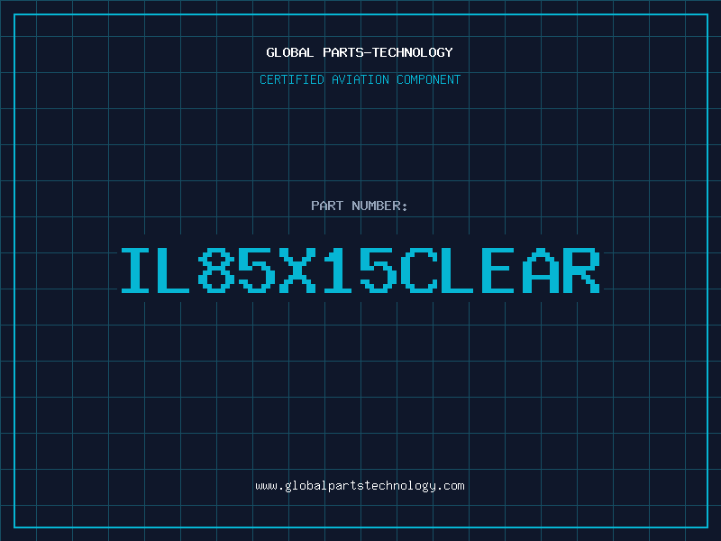 Aviation Part IL85X15CLEAR