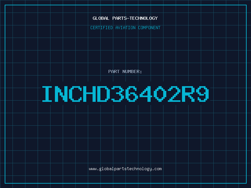 Aviation Part INCHD36402R9