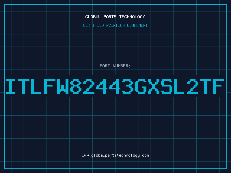 Aviation Part ITLFW82443GXSL2TF
