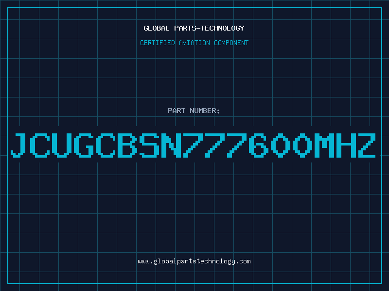Aviation Part JCUGCBSN777600MHZ