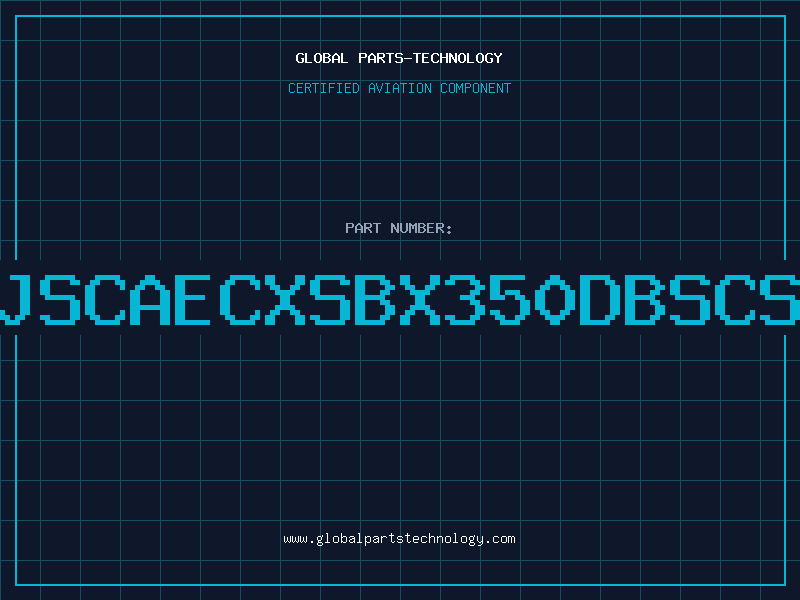 Aviation Part JSCAECXSBX350DBSCS