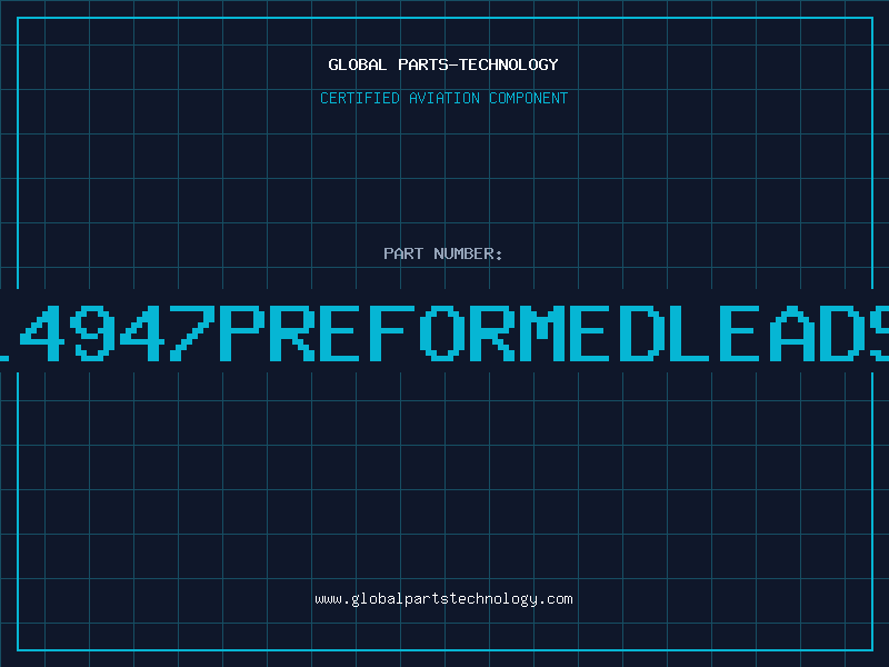 Aviation Part L4947PREFORMEDLEADS