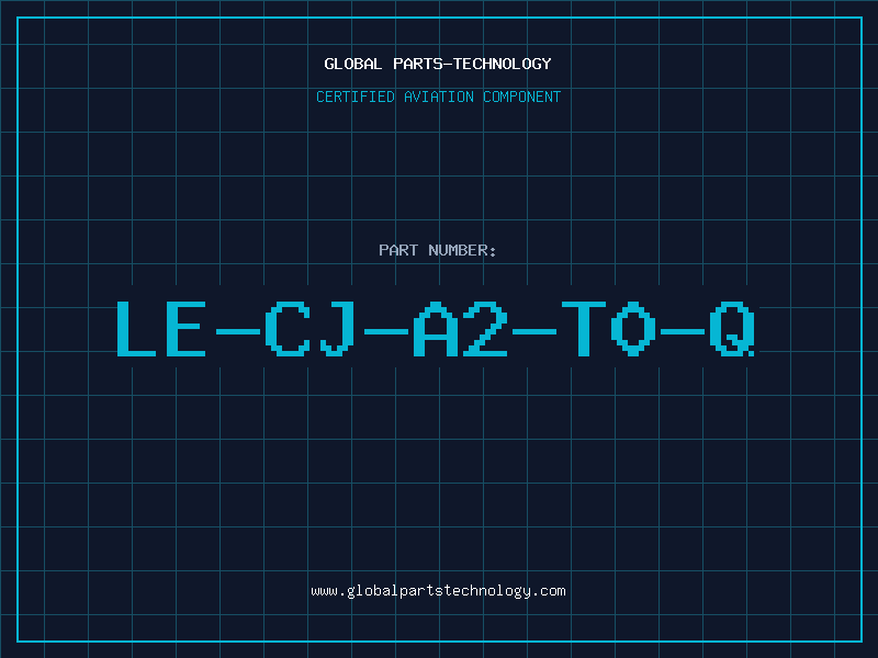 Aviation Part LE-CJ-A2-T0-Q