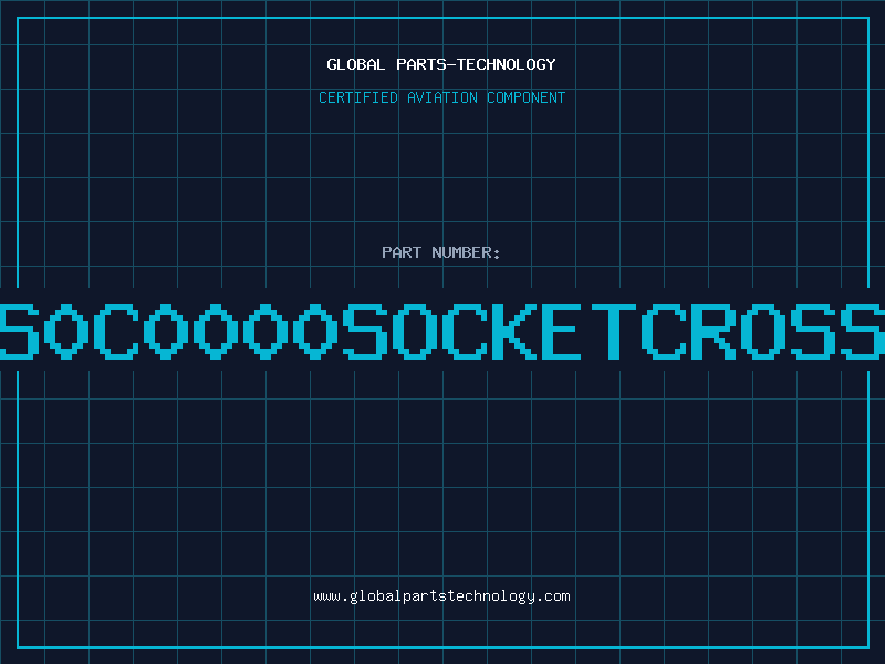 Aviation Part LS0C0000SOCKETCROSSR