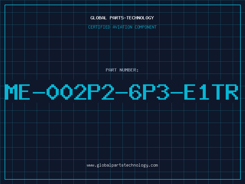 Aviation Part ME-002P2-6P3-E1TR