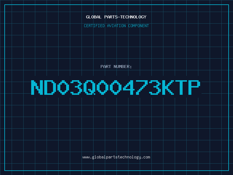Aviation Part ND03Q00473KTP