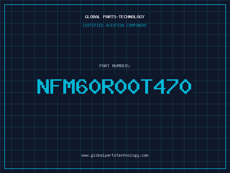 Aviation Part NFM60R00T470
